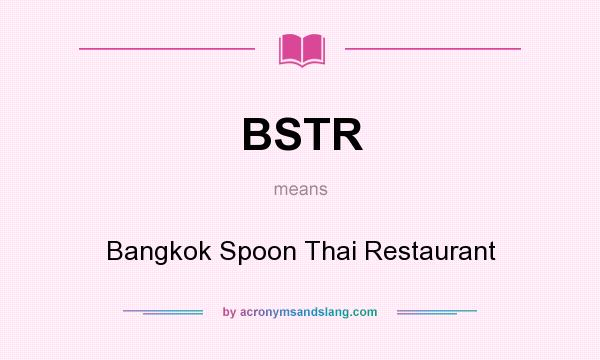 What does BSTR mean? It stands for Bangkok Spoon Thai Restaurant
