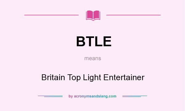 What does BTLE mean? It stands for Britain Top Light Entertainer