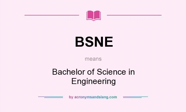 What does BSNE mean? It stands for Bachelor of Science in Engineering