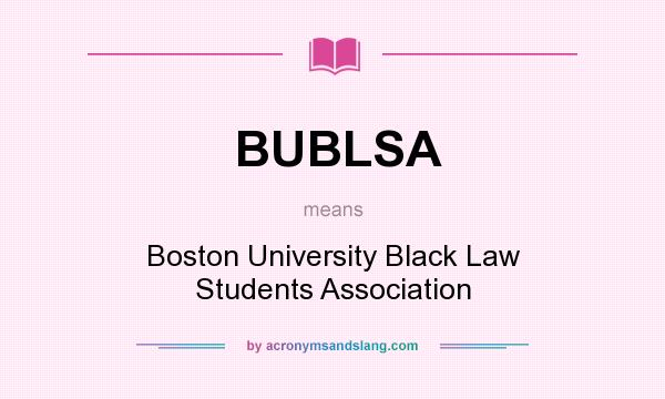 What does BUBLSA mean? It stands for Boston University Black Law Students Association