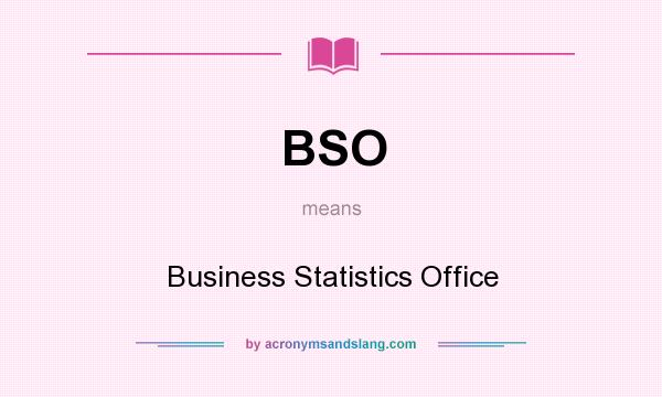 What does BSO mean? It stands for Business Statistics Office