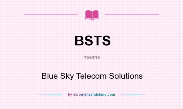 What does BSTS mean? It stands for Blue Sky Telecom Solutions