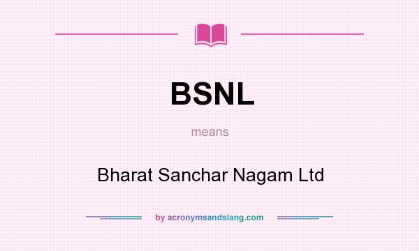 What does BSNL mean? It stands for Bharat Sanchar Nagam Ltd