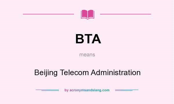 What does BTA mean? It stands for Beijing Telecom Administration