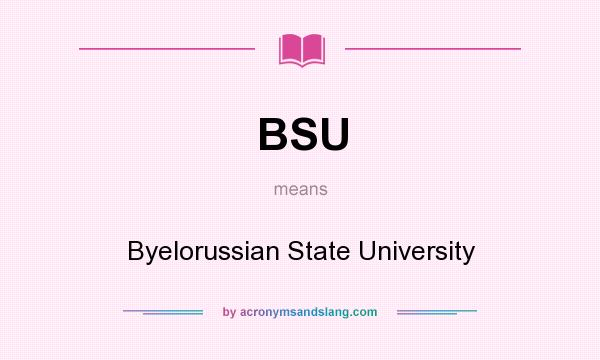 What does BSU mean? It stands for Byelorussian State University