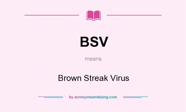 What does BSV mean? It stands for Brown Streak Virus