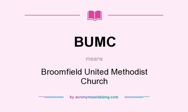 What does BUMC mean? It stands for Broomfield United Methodist Church