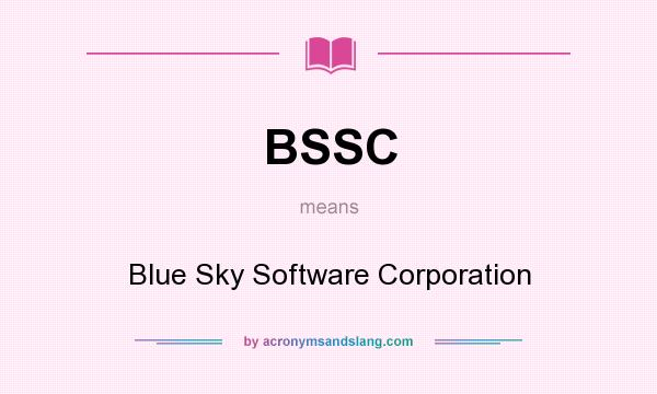 What does BSSC mean? It stands for Blue Sky Software Corporation