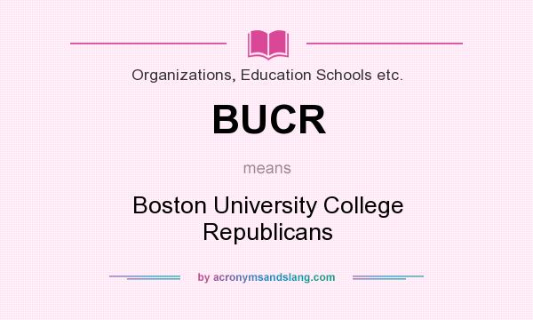 What does BUCR mean? It stands for Boston University College Republicans