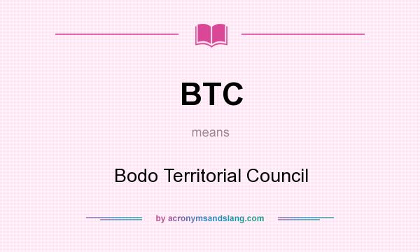 What does BTC mean? It stands for Bodo Territorial Council
