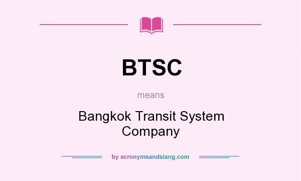 What does BTSC mean? It stands for Bangkok Transit System Company