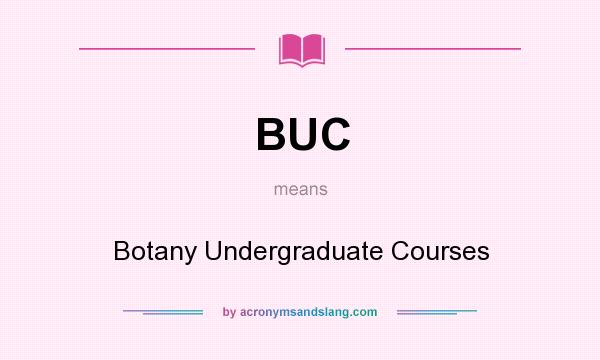 What does BUC mean? It stands for Botany Undergraduate Courses