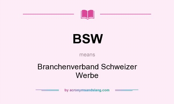 What does BSW mean? It stands for Branchenverband Schweizer Werbe