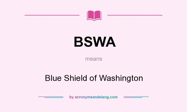 What does BSWA mean? It stands for Blue Shield of Washington