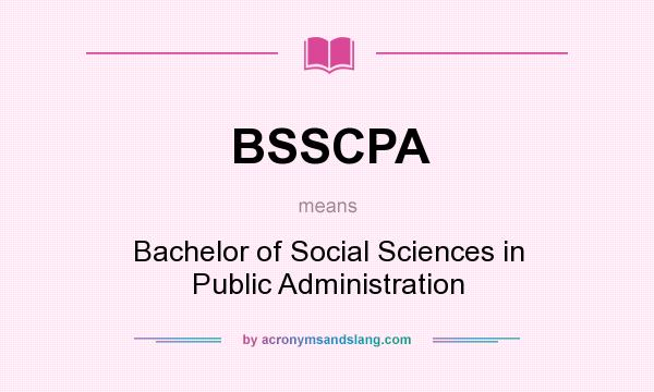 What does BSSCPA mean? It stands for Bachelor of Social Sciences in Public Administration