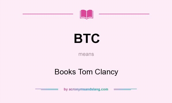 What does BTC mean? It stands for Books Tom Clancy