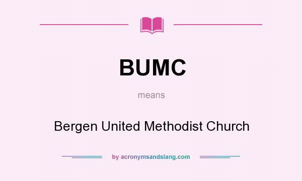 What does BUMC mean? It stands for Bergen United Methodist Church