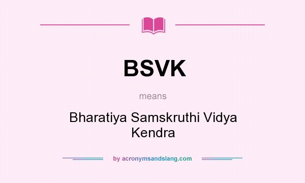 What does BSVK mean? It stands for Bharatiya Samskruthi Vidya Kendra