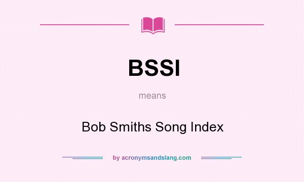 What does BSSI mean? It stands for Bob Smiths Song Index