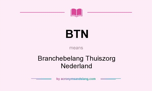 What does BTN mean? It stands for Branchebelang Thuiszorg Nederland