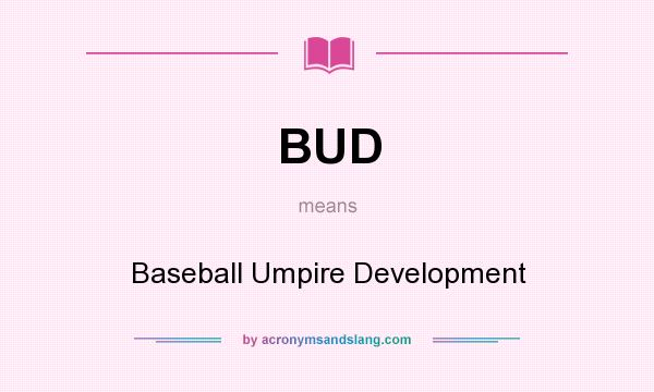 What does BUD mean? It stands for Baseball Umpire Development