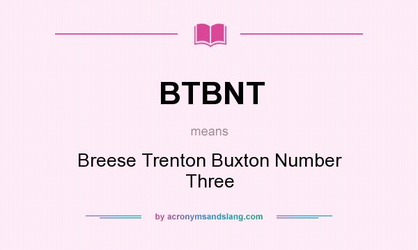 What does BTBNT mean? It stands for Breese Trenton Buxton Number Three