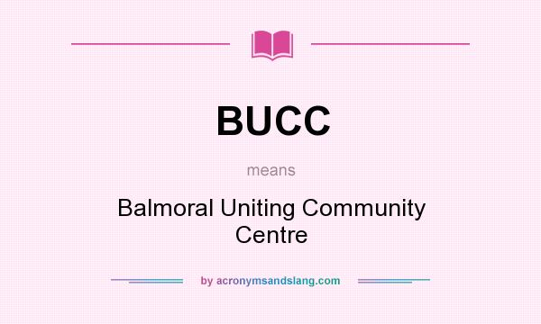 What does BUCC mean? It stands for Balmoral Uniting Community Centre
