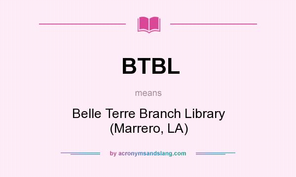 What does BTBL mean? It stands for Belle Terre Branch Library (Marrero, LA)