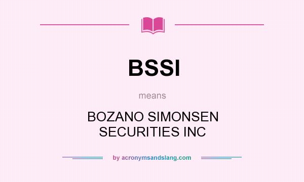 What does BSSI mean? It stands for BOZANO SIMONSEN SECURITIES INC
