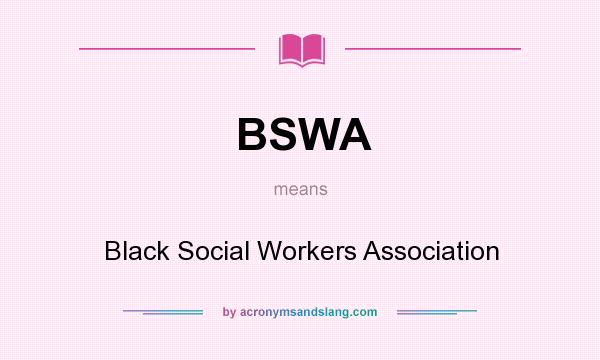 What does BSWA mean? It stands for Black Social Workers Association