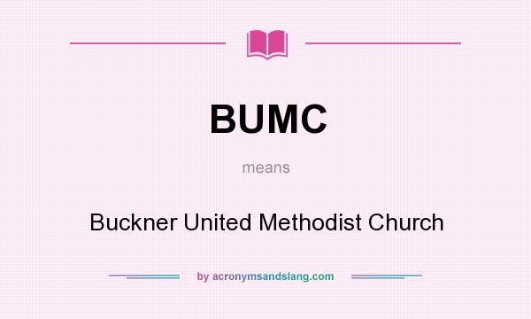 What does BUMC mean? It stands for Buckner United Methodist Church