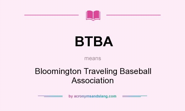 What does BTBA mean? It stands for Bloomington Traveling Baseball Association