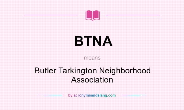 What does BTNA mean? It stands for Butler Tarkington Neighborhood Association