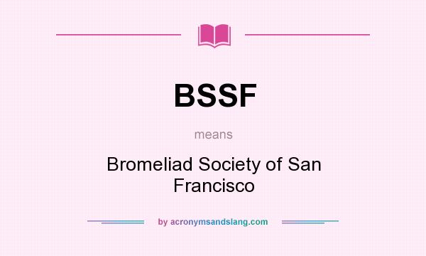 What does BSSF mean? It stands for Bromeliad Society of San Francisco