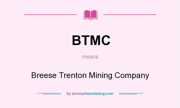 What does BTMC mean? It stands for Breese Trenton Mining Company