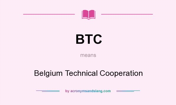 What does BTC mean? It stands for Belgium Technical Cooperation