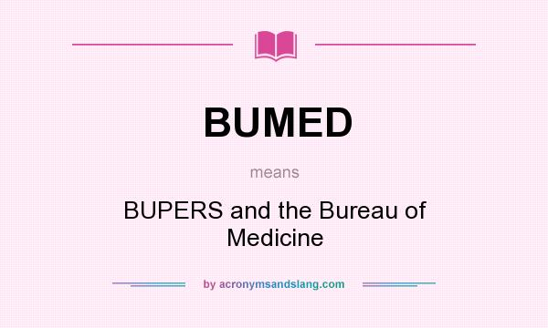 What does BUMED mean? It stands for BUPERS and the Bureau of Medicine