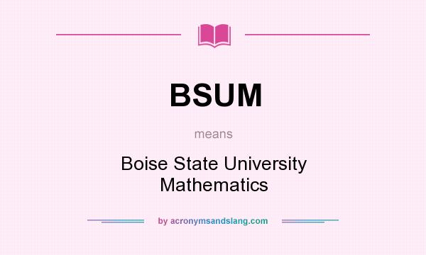What does BSUM mean? It stands for Boise State University Mathematics