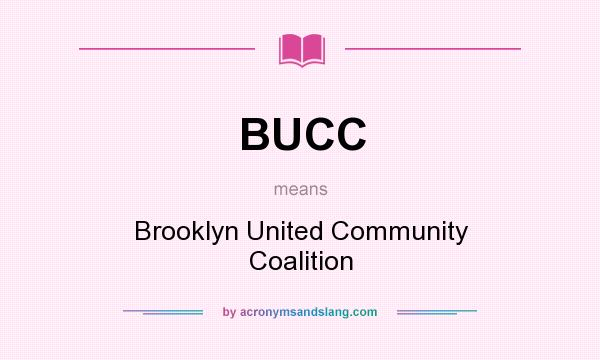 What does BUCC mean? It stands for Brooklyn United Community Coalition