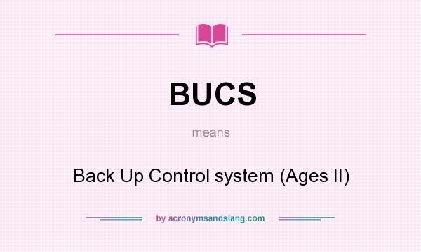 What does BUCS mean? It stands for Back Up Control system (Ages II)