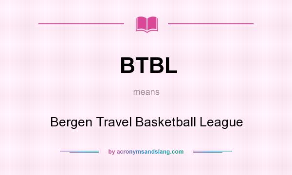 What does BTBL mean? It stands for Bergen Travel Basketball League