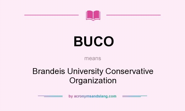 What does BUCO mean? It stands for Brandeis University Conservative Organization