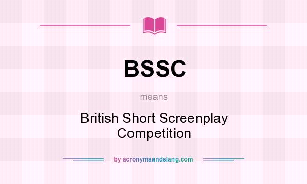 What does BSSC mean? It stands for British Short Screenplay Competition
