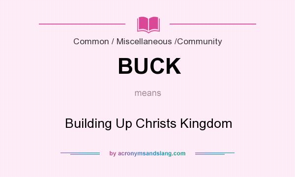 What does BUCK mean? It stands for Building Up Christs Kingdom