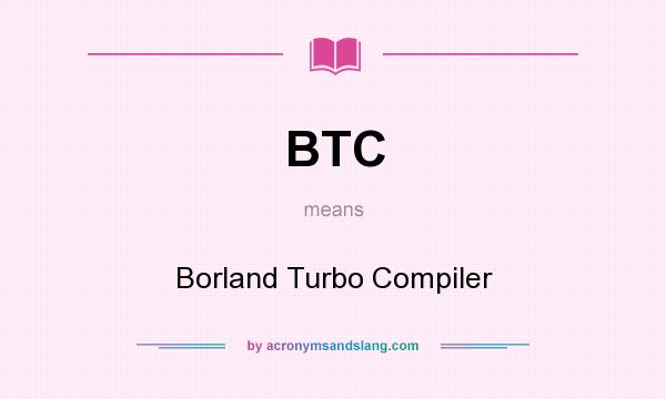 What does BTC mean? It stands for Borland Turbo Compiler