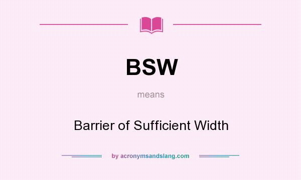 What does BSW mean? It stands for Barrier of Sufficient Width