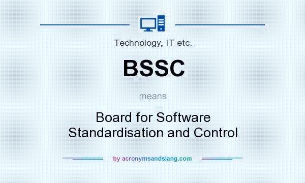 What does BSSC mean? It stands for Board for Software Standardisation and Control