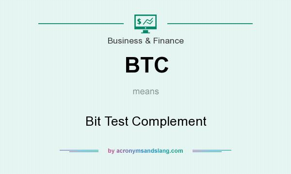 What does BTC mean? It stands for Bit Test Complement