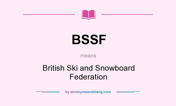 What does BSSF mean? It stands for British Ski and Snowboard Federation