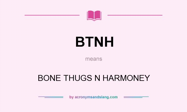 What does BTNH mean? It stands for BONE THUGS N HARMONEY